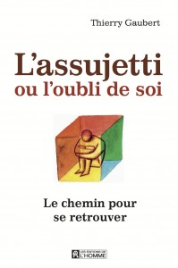 L’ASSUJETTI OU L’OUBLI DE SOI.